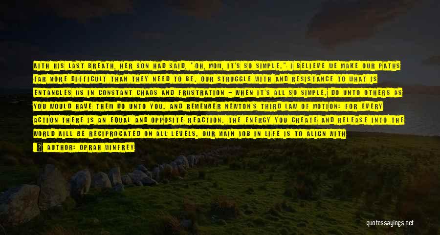 Oprah Winfrey Quotes: With His Last Breath, Her Son Had Said, Oh, Mom, It's So Simple. I Believe We Make Our Paths Far