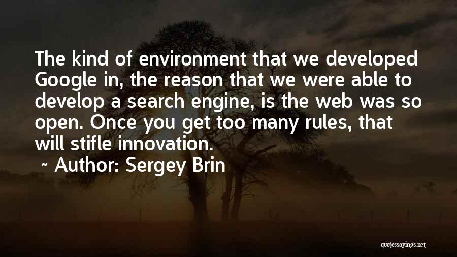 Sergey Brin Quotes: The Kind Of Environment That We Developed Google In, The Reason That We Were Able To Develop A Search Engine,