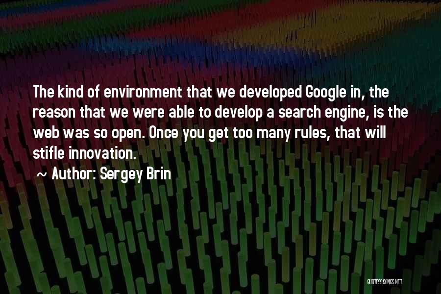 Sergey Brin Quotes: The Kind Of Environment That We Developed Google In, The Reason That We Were Able To Develop A Search Engine,