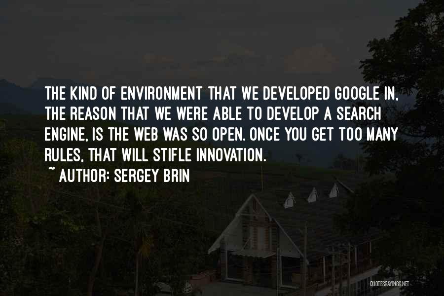 Sergey Brin Quotes: The Kind Of Environment That We Developed Google In, The Reason That We Were Able To Develop A Search Engine,