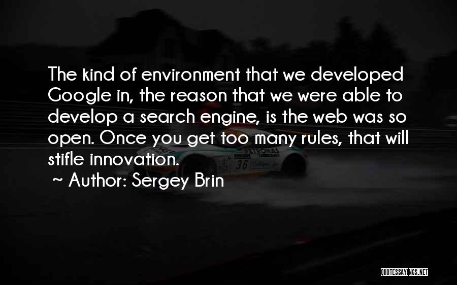 Sergey Brin Quotes: The Kind Of Environment That We Developed Google In, The Reason That We Were Able To Develop A Search Engine,