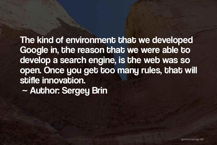 Sergey Brin Quotes: The Kind Of Environment That We Developed Google In, The Reason That We Were Able To Develop A Search Engine,