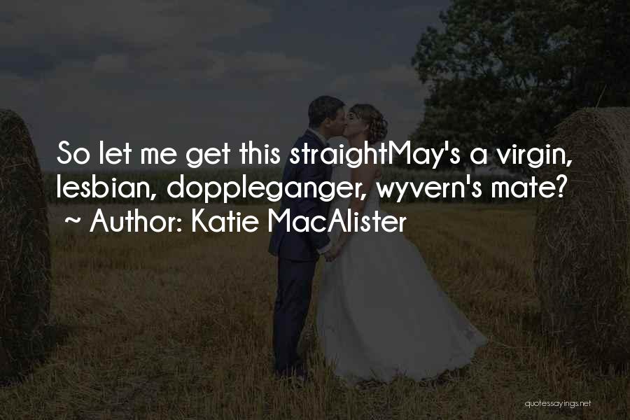 Katie MacAlister Quotes: So Let Me Get This Straightmay's A Virgin, Lesbian, Doppleganger, Wyvern's Mate?