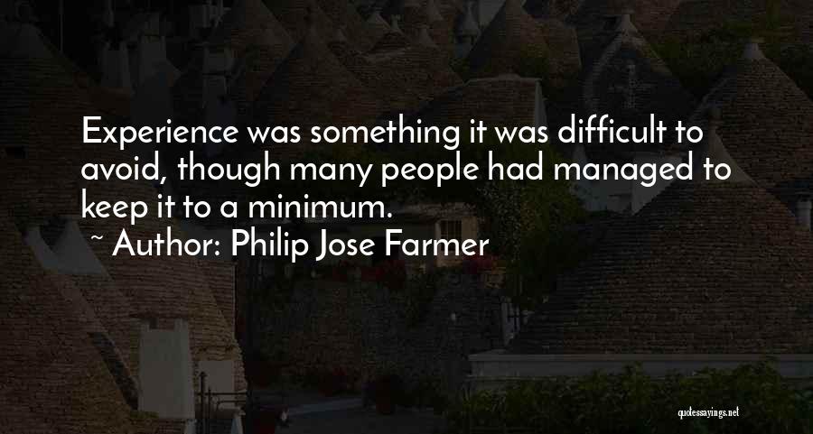 Philip Jose Farmer Quotes: Experience Was Something It Was Difficult To Avoid, Though Many People Had Managed To Keep It To A Minimum.