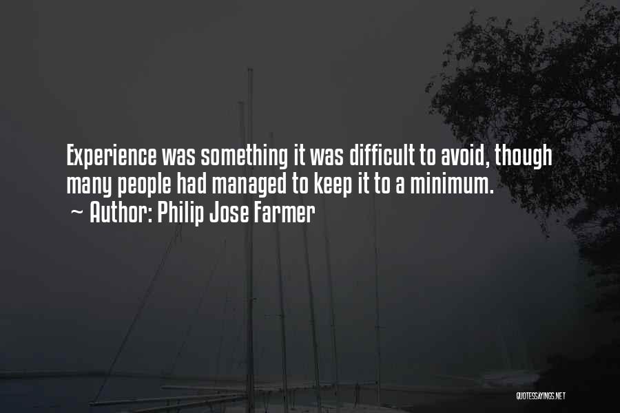 Philip Jose Farmer Quotes: Experience Was Something It Was Difficult To Avoid, Though Many People Had Managed To Keep It To A Minimum.