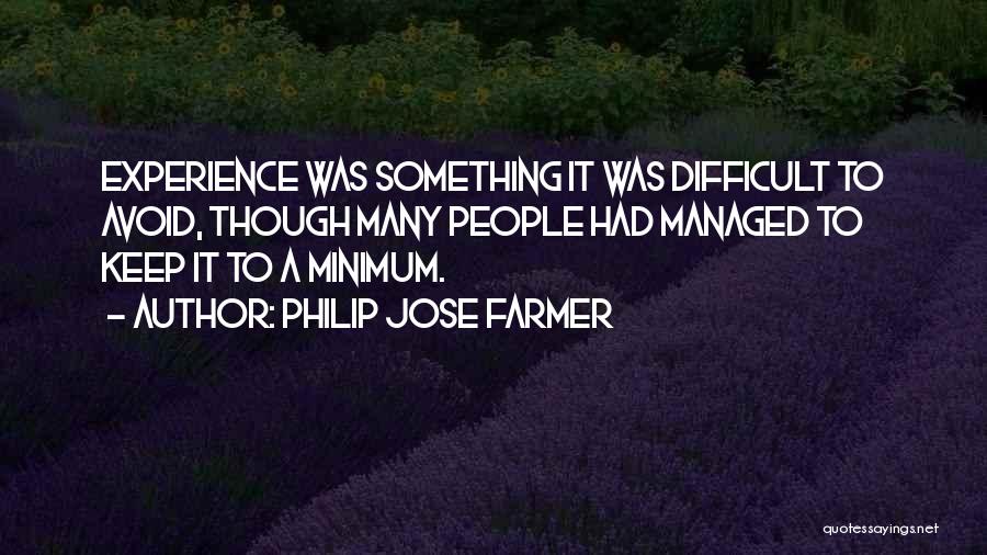 Philip Jose Farmer Quotes: Experience Was Something It Was Difficult To Avoid, Though Many People Had Managed To Keep It To A Minimum.