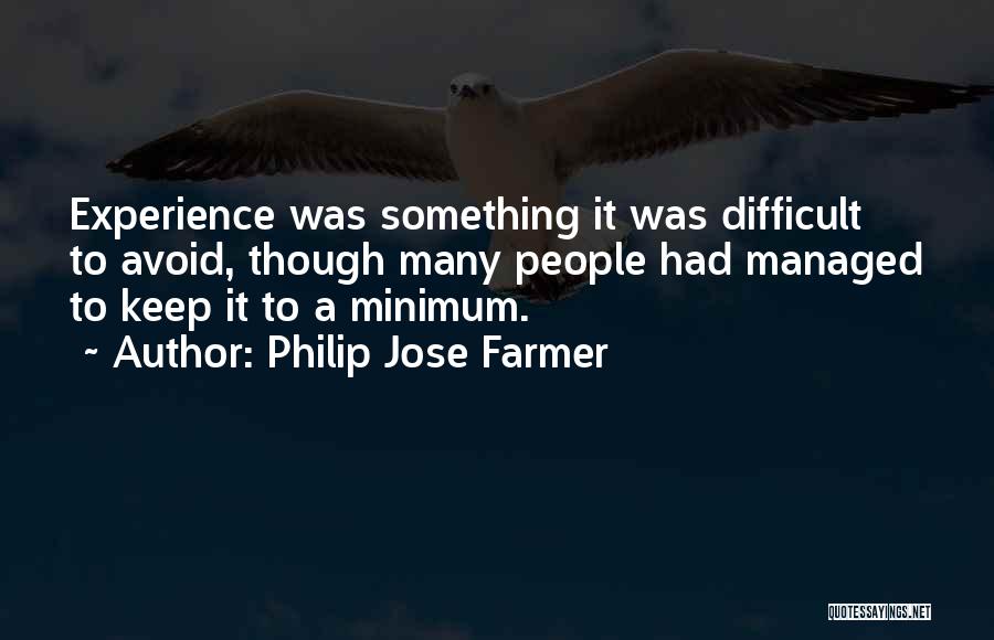 Philip Jose Farmer Quotes: Experience Was Something It Was Difficult To Avoid, Though Many People Had Managed To Keep It To A Minimum.