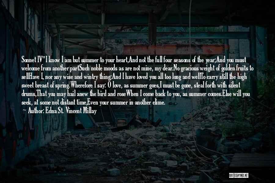 Edna St. Vincent Millay Quotes: Sonnet Ivi Know I Am But Summer To Your Heart,and Not The Full Four Seasons Of The Year;and You Must