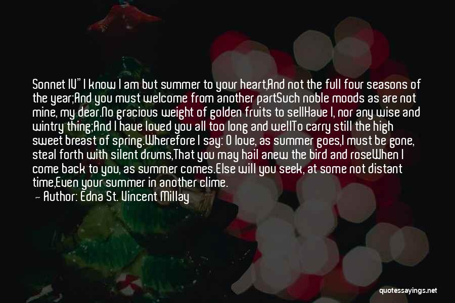 Edna St. Vincent Millay Quotes: Sonnet Ivi Know I Am But Summer To Your Heart,and Not The Full Four Seasons Of The Year;and You Must