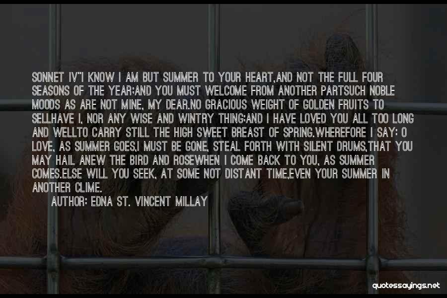 Edna St. Vincent Millay Quotes: Sonnet Ivi Know I Am But Summer To Your Heart,and Not The Full Four Seasons Of The Year;and You Must