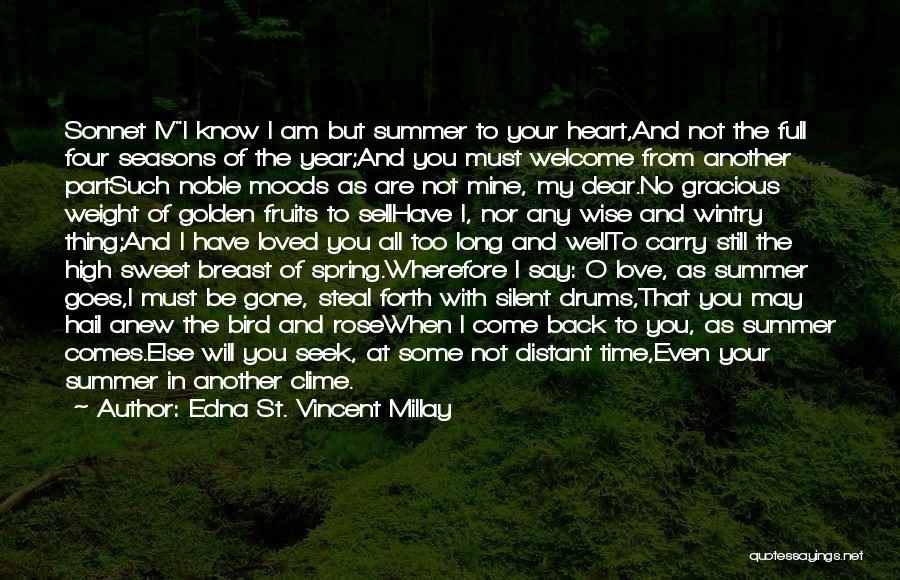 Edna St. Vincent Millay Quotes: Sonnet Ivi Know I Am But Summer To Your Heart,and Not The Full Four Seasons Of The Year;and You Must