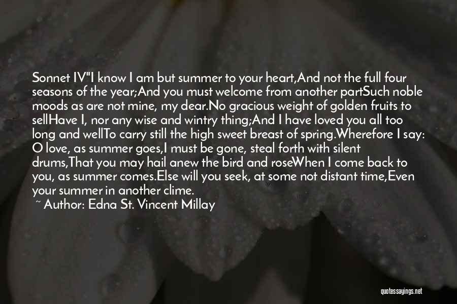 Edna St. Vincent Millay Quotes: Sonnet Ivi Know I Am But Summer To Your Heart,and Not The Full Four Seasons Of The Year;and You Must