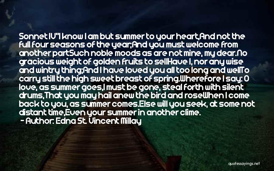 Edna St. Vincent Millay Quotes: Sonnet Ivi Know I Am But Summer To Your Heart,and Not The Full Four Seasons Of The Year;and You Must