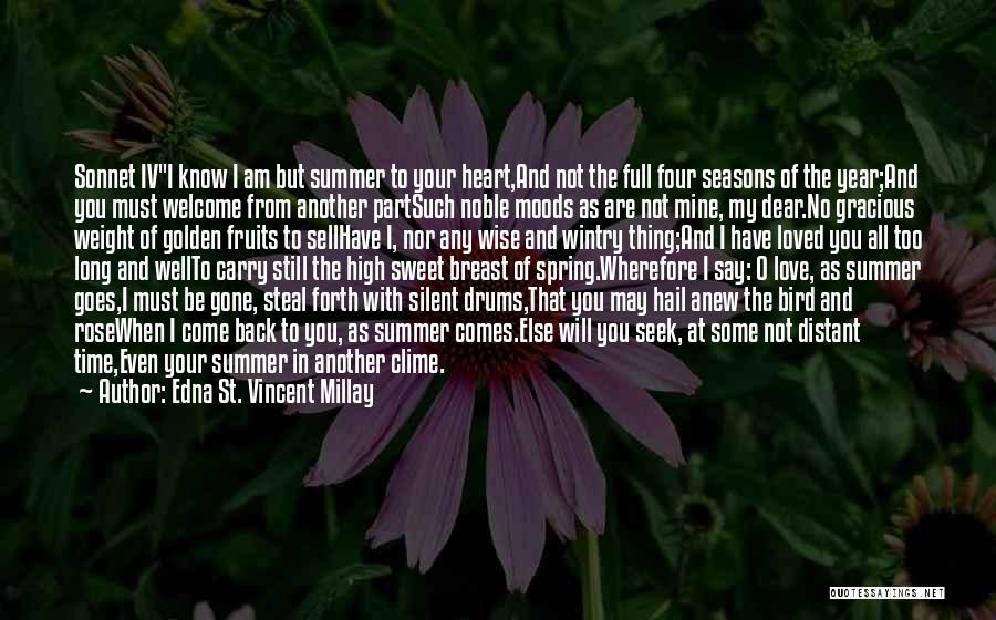 Edna St. Vincent Millay Quotes: Sonnet Ivi Know I Am But Summer To Your Heart,and Not The Full Four Seasons Of The Year;and You Must