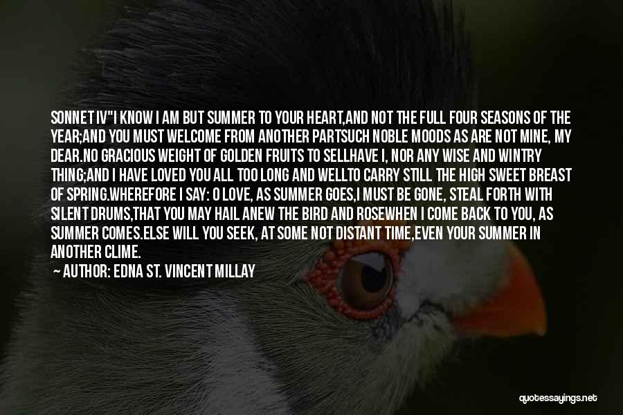 Edna St. Vincent Millay Quotes: Sonnet Ivi Know I Am But Summer To Your Heart,and Not The Full Four Seasons Of The Year;and You Must