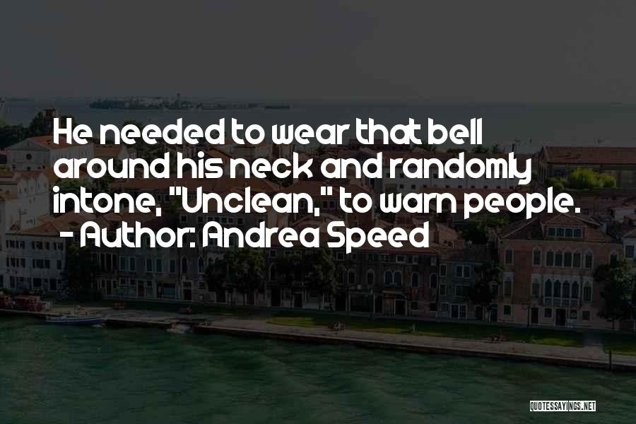 Andrea Speed Quotes: He Needed To Wear That Bell Around His Neck And Randomly Intone, Unclean, To Warn People.