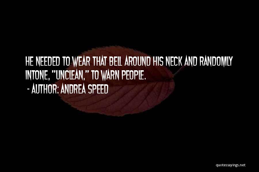 Andrea Speed Quotes: He Needed To Wear That Bell Around His Neck And Randomly Intone, Unclean, To Warn People.