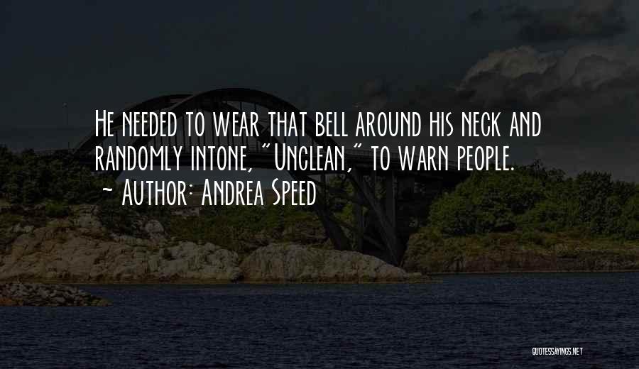 Andrea Speed Quotes: He Needed To Wear That Bell Around His Neck And Randomly Intone, Unclean, To Warn People.