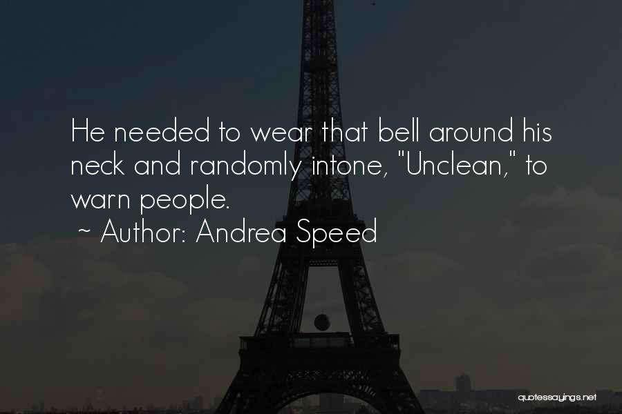 Andrea Speed Quotes: He Needed To Wear That Bell Around His Neck And Randomly Intone, Unclean, To Warn People.