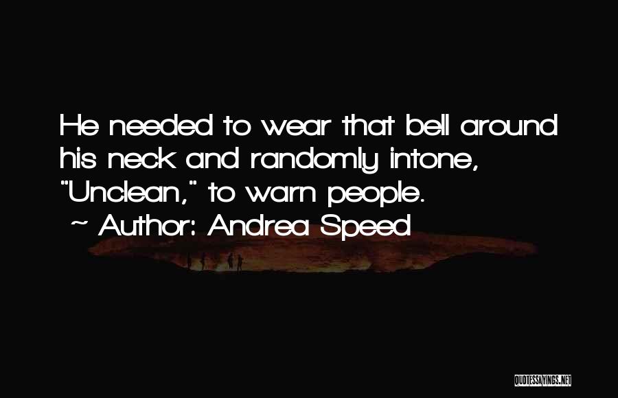 Andrea Speed Quotes: He Needed To Wear That Bell Around His Neck And Randomly Intone, Unclean, To Warn People.