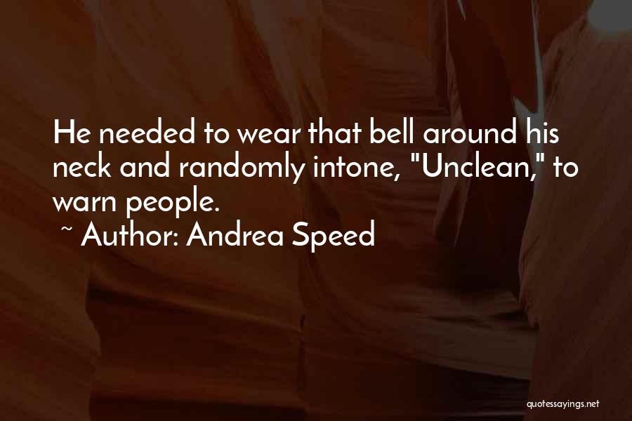 Andrea Speed Quotes: He Needed To Wear That Bell Around His Neck And Randomly Intone, Unclean, To Warn People.