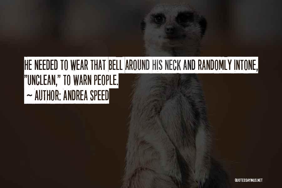 Andrea Speed Quotes: He Needed To Wear That Bell Around His Neck And Randomly Intone, Unclean, To Warn People.