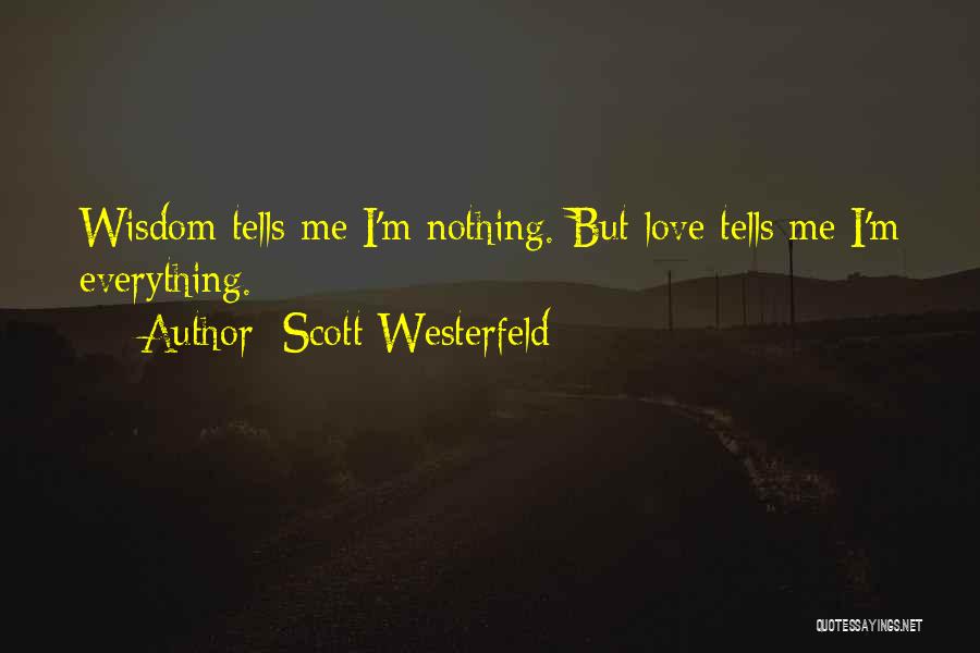 Scott Westerfeld Quotes: Wisdom Tells Me I'm Nothing. But Love Tells Me I'm Everything.