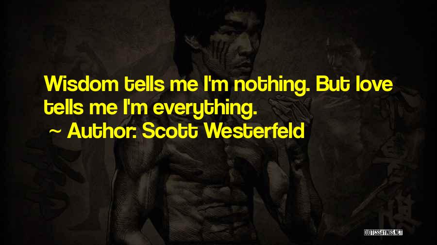 Scott Westerfeld Quotes: Wisdom Tells Me I'm Nothing. But Love Tells Me I'm Everything.