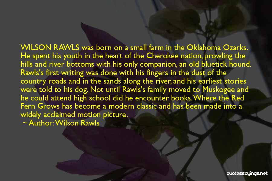 Wilson Rawls Quotes: Wilson Rawls Was Born On A Small Farm In The Oklahoma Ozarks. He Spent His Youth In The Heart Of