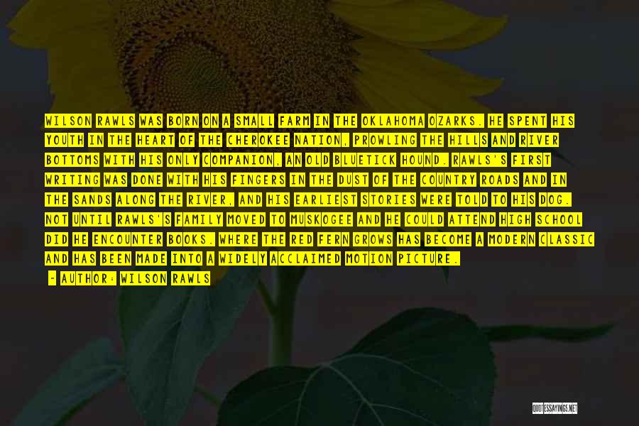 Wilson Rawls Quotes: Wilson Rawls Was Born On A Small Farm In The Oklahoma Ozarks. He Spent His Youth In The Heart Of
