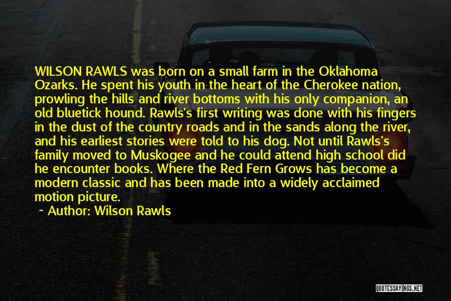 Wilson Rawls Quotes: Wilson Rawls Was Born On A Small Farm In The Oklahoma Ozarks. He Spent His Youth In The Heart Of