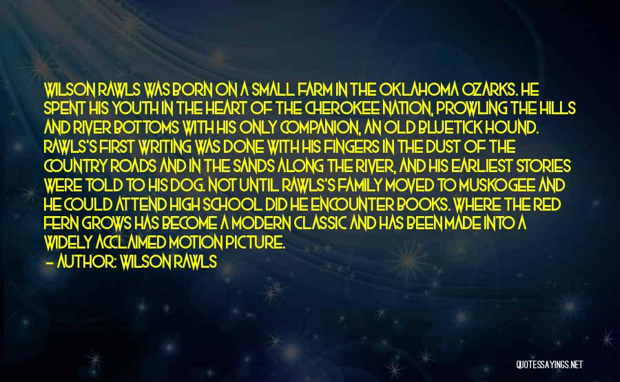 Wilson Rawls Quotes: Wilson Rawls Was Born On A Small Farm In The Oklahoma Ozarks. He Spent His Youth In The Heart Of