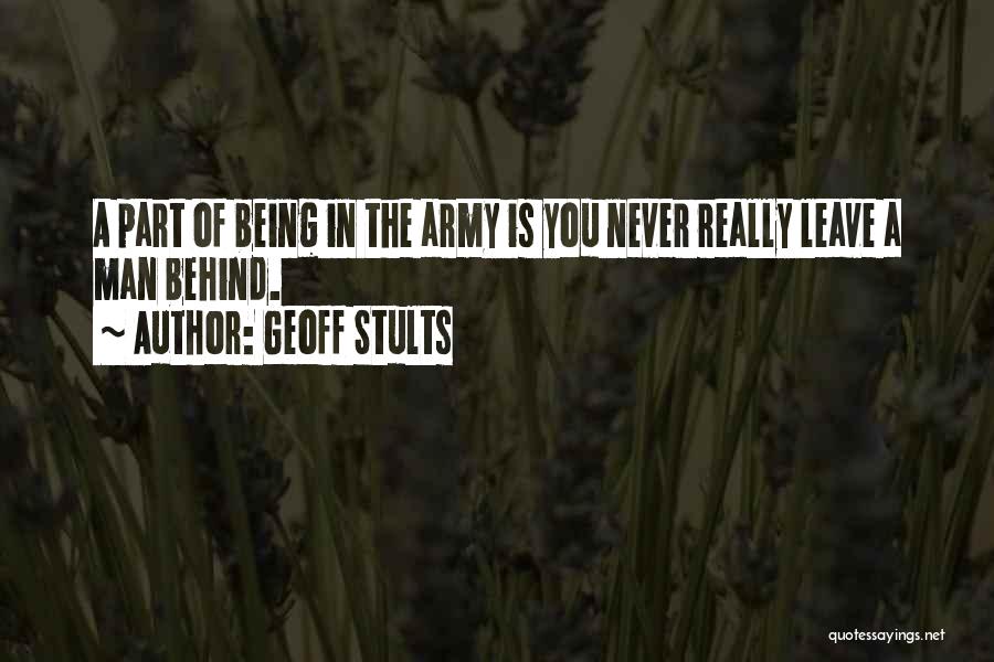 Geoff Stults Quotes: A Part Of Being In The Army Is You Never Really Leave A Man Behind.