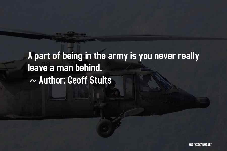 Geoff Stults Quotes: A Part Of Being In The Army Is You Never Really Leave A Man Behind.