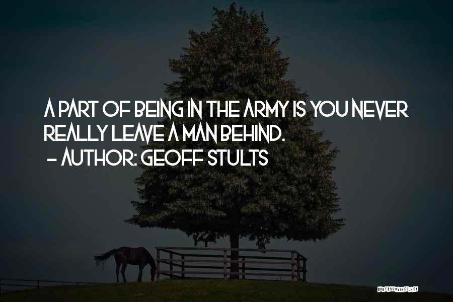 Geoff Stults Quotes: A Part Of Being In The Army Is You Never Really Leave A Man Behind.