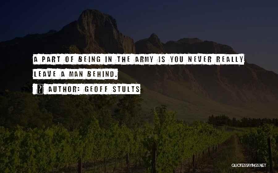 Geoff Stults Quotes: A Part Of Being In The Army Is You Never Really Leave A Man Behind.