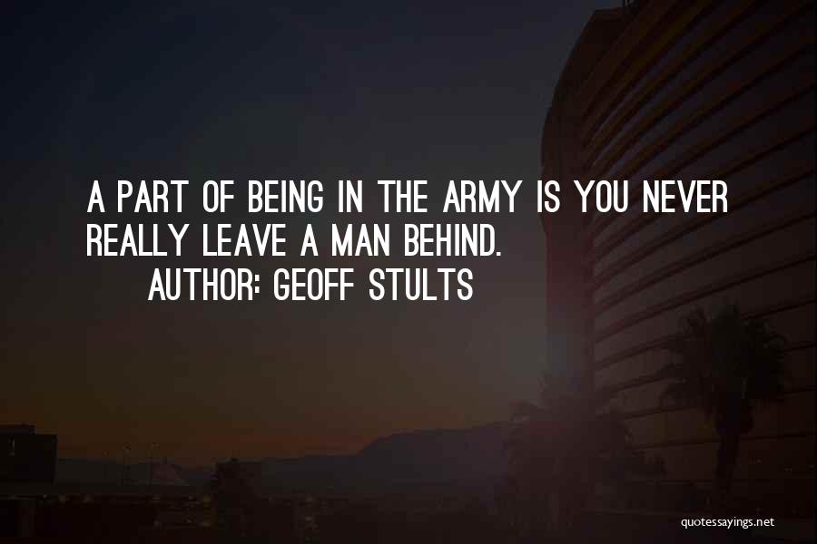 Geoff Stults Quotes: A Part Of Being In The Army Is You Never Really Leave A Man Behind.