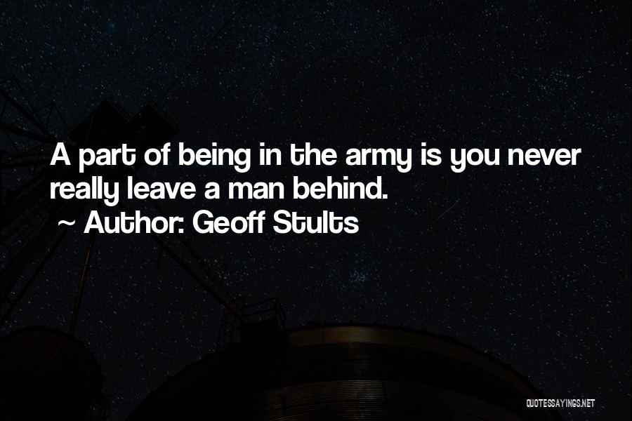 Geoff Stults Quotes: A Part Of Being In The Army Is You Never Really Leave A Man Behind.