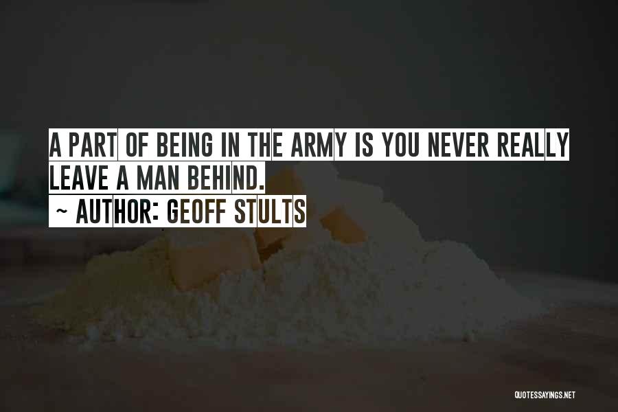 Geoff Stults Quotes: A Part Of Being In The Army Is You Never Really Leave A Man Behind.