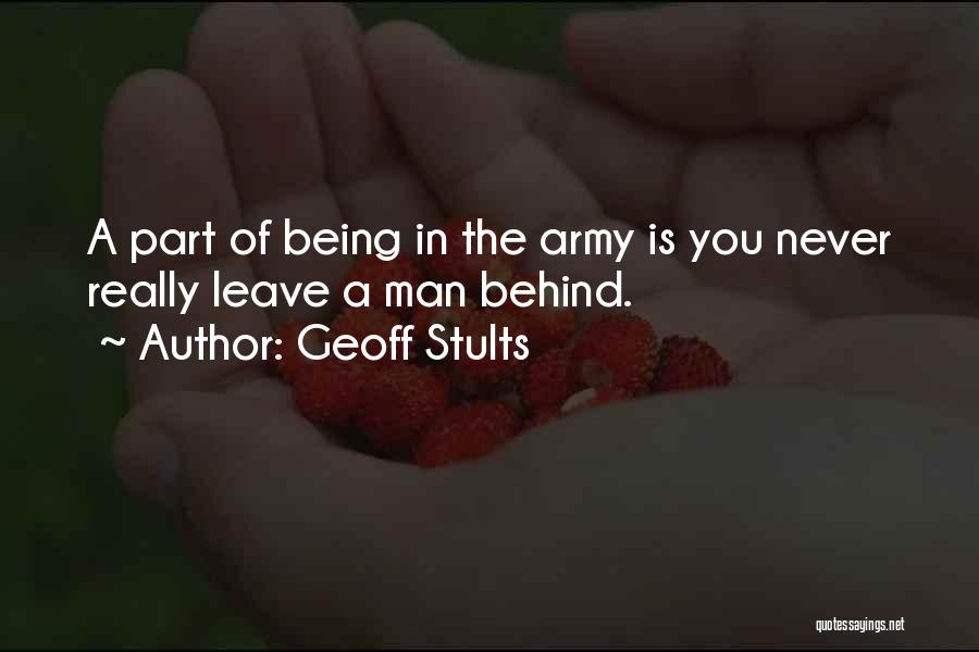 Geoff Stults Quotes: A Part Of Being In The Army Is You Never Really Leave A Man Behind.