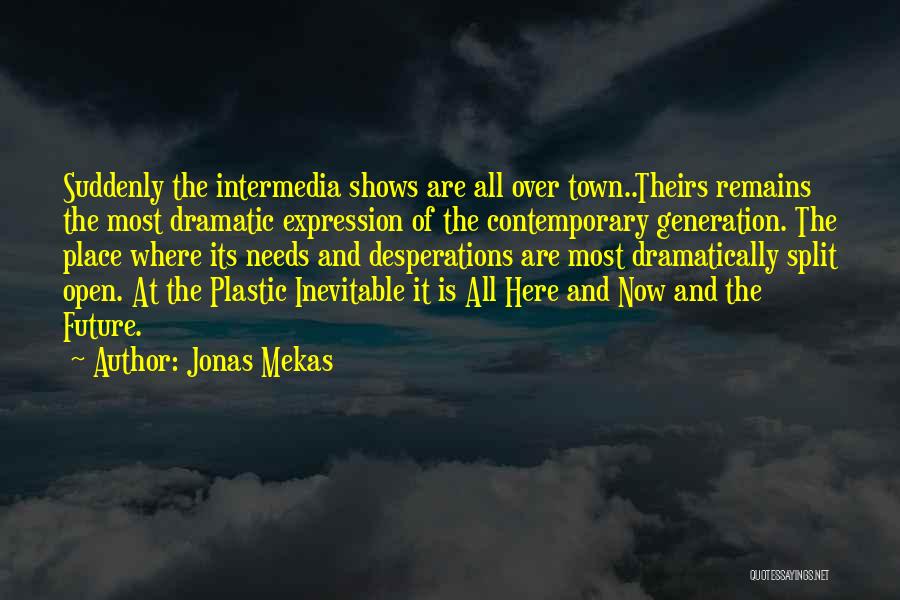 Jonas Mekas Quotes: Suddenly The Intermedia Shows Are All Over Town..theirs Remains The Most Dramatic Expression Of The Contemporary Generation. The Place Where