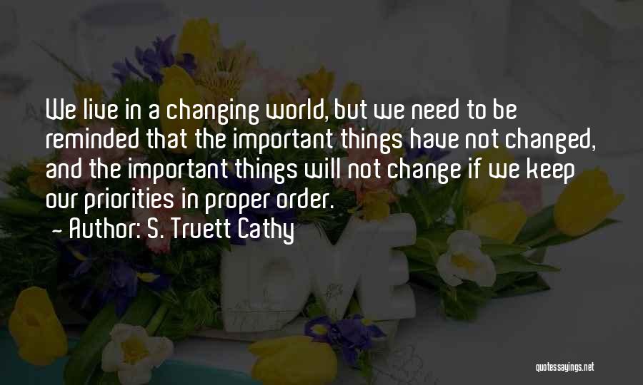 S. Truett Cathy Quotes: We Live In A Changing World, But We Need To Be Reminded That The Important Things Have Not Changed, And