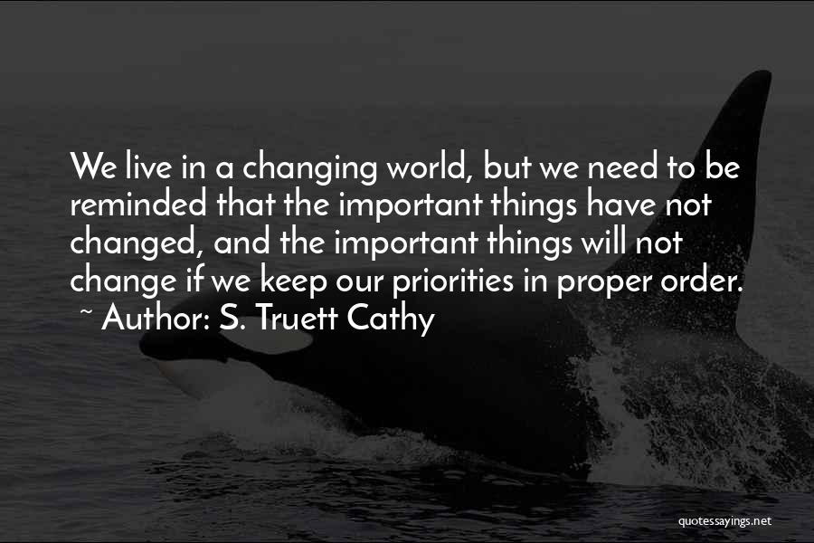 S. Truett Cathy Quotes: We Live In A Changing World, But We Need To Be Reminded That The Important Things Have Not Changed, And