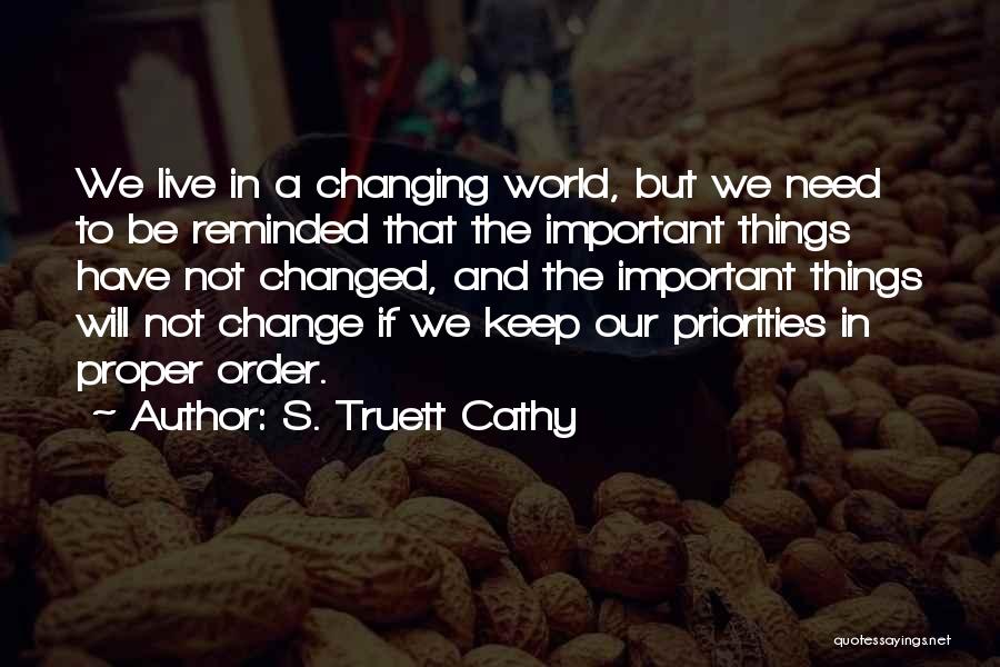 S. Truett Cathy Quotes: We Live In A Changing World, But We Need To Be Reminded That The Important Things Have Not Changed, And