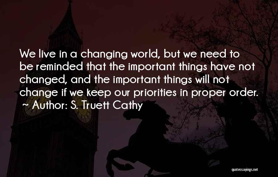 S. Truett Cathy Quotes: We Live In A Changing World, But We Need To Be Reminded That The Important Things Have Not Changed, And