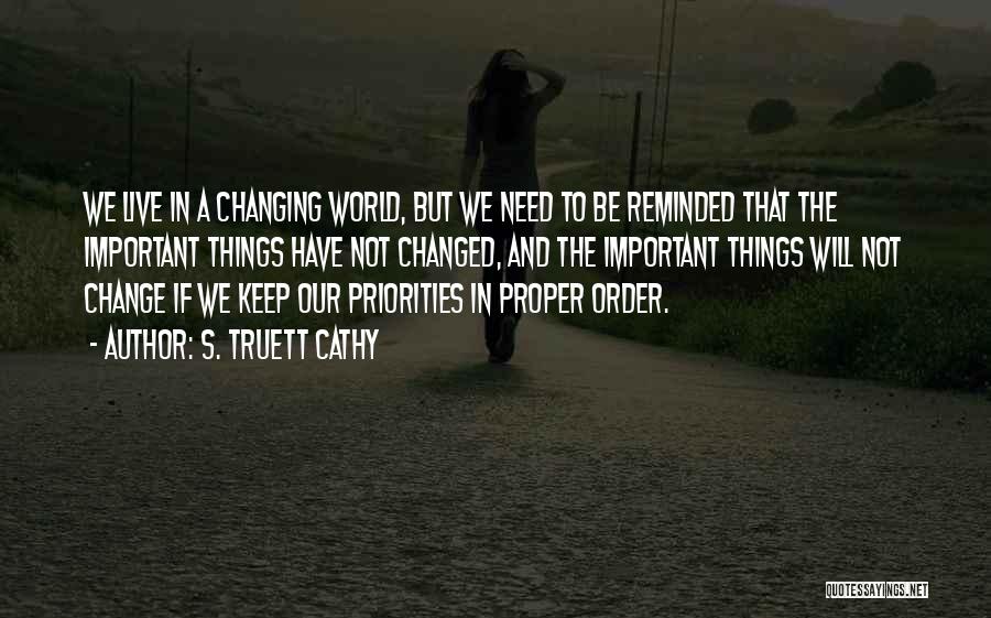 S. Truett Cathy Quotes: We Live In A Changing World, But We Need To Be Reminded That The Important Things Have Not Changed, And