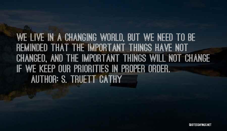 S. Truett Cathy Quotes: We Live In A Changing World, But We Need To Be Reminded That The Important Things Have Not Changed, And