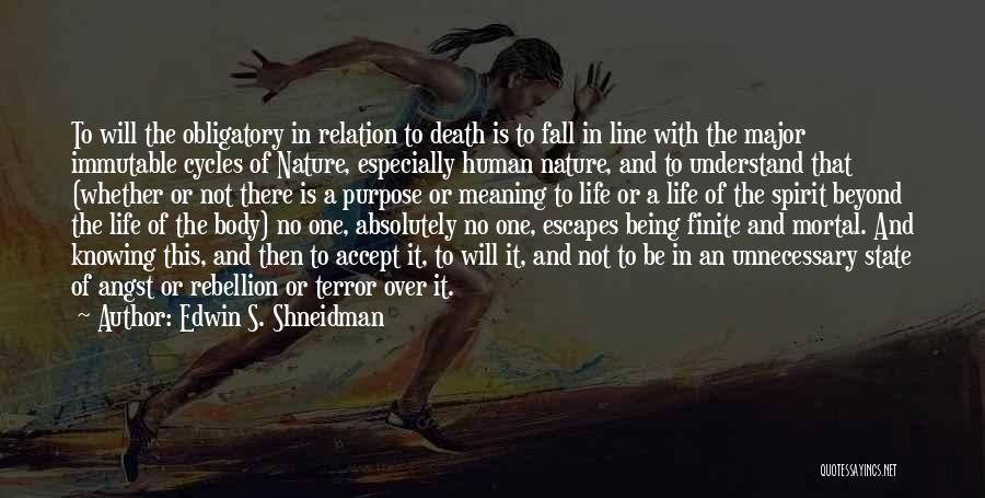 Edwin S. Shneidman Quotes: To Will The Obligatory In Relation To Death Is To Fall In Line With The Major Immutable Cycles Of Nature,