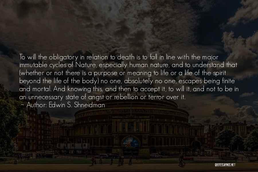 Edwin S. Shneidman Quotes: To Will The Obligatory In Relation To Death Is To Fall In Line With The Major Immutable Cycles Of Nature,