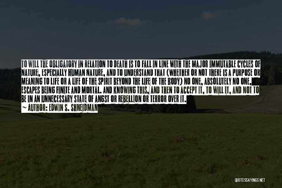 Edwin S. Shneidman Quotes: To Will The Obligatory In Relation To Death Is To Fall In Line With The Major Immutable Cycles Of Nature,